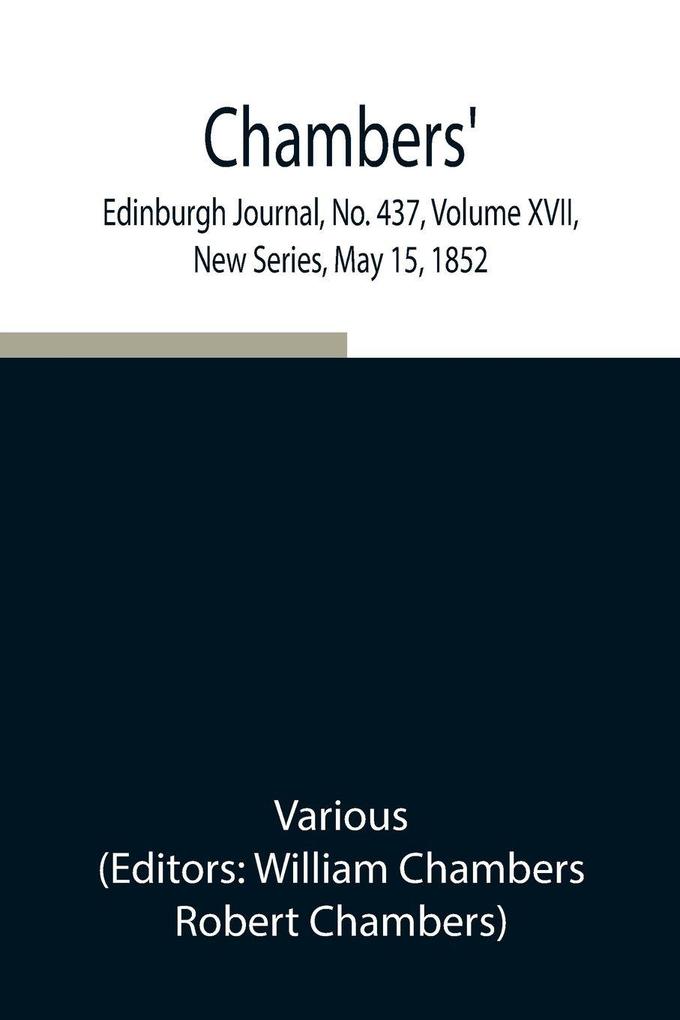 Chambers' Edinburgh Journal No. 437 Volume Xvii New Series May 15 1852