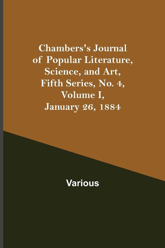 Chambers‘s Journal of Popular Literature Science and Art Fifth Series No. 4 Volume I January 26 1884