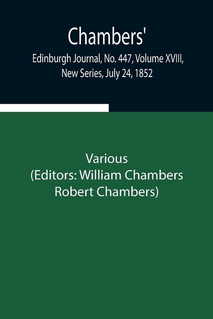Chambers' Edinburgh Journal No. 447 Volume Xviii New Series July 24 1852