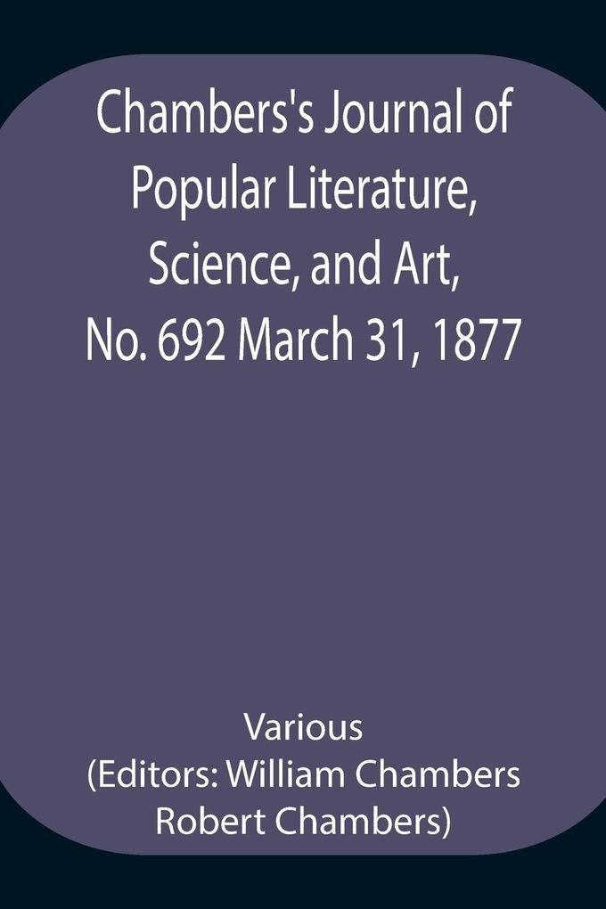 Chambers'S Journal Of Popular Literature Science And Art No. 692 March 31 1877