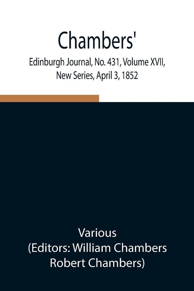 Chambers' Edinburgh Journal No. 431 Volume Xvii New Series April 3 1852