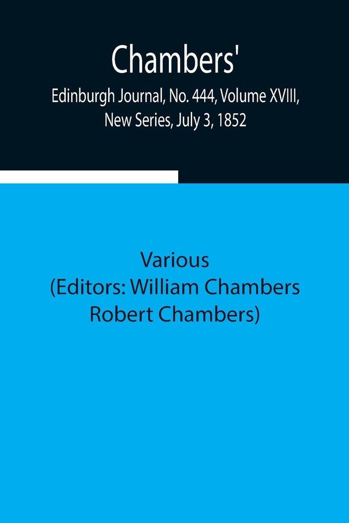 Chambers' Edinburgh Journal No. 444 Volume Xviii New Series July 3 1852