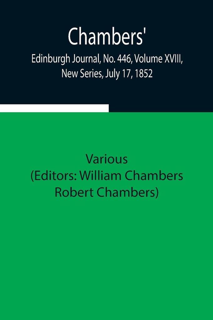 Chambers' Edinburgh Journal No. 446 Volume Xviii New Series July 17 1852