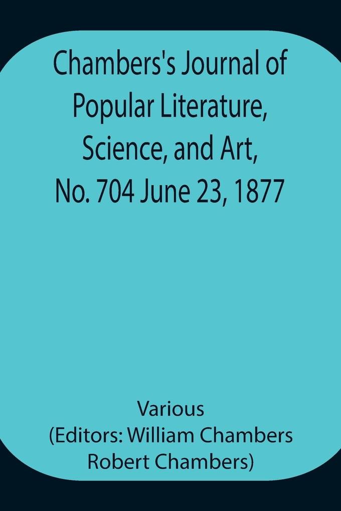 Chambers‘s Journal of Popular Literature Science and Art No. 704 June 23 1877