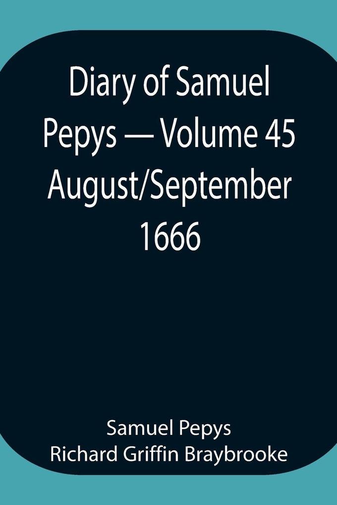 Diary Of Samuel Pepys - Volume 45
