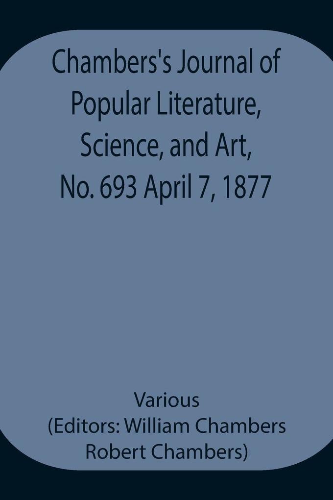 Chambers'S Journal Of Popular Literature Science And Art No. 693 April 7 1877