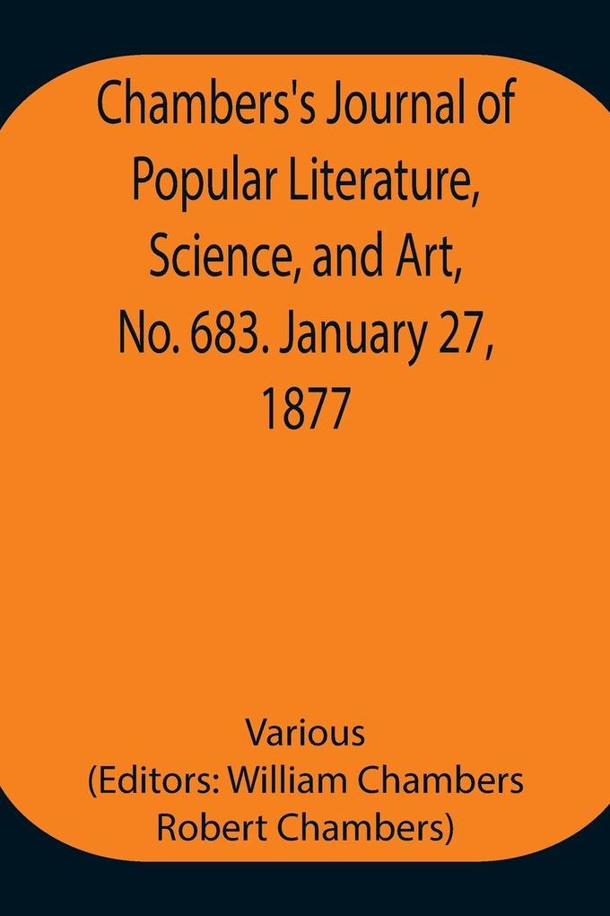 Chambers'S Journal Of Popular Literature Science And Art No. 683. January 27 1877