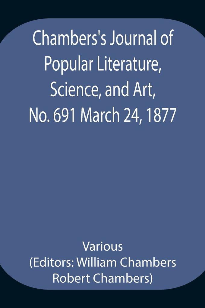 Chambers'S Journal Of Popular Literature Science And Art No. 691 March 24 1877