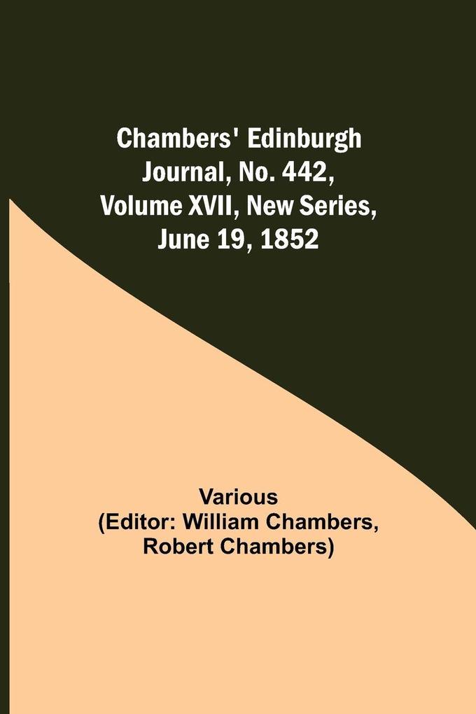 Chambers' Edinburgh Journal No. 442 Volume Xvii New Series June 19 1852