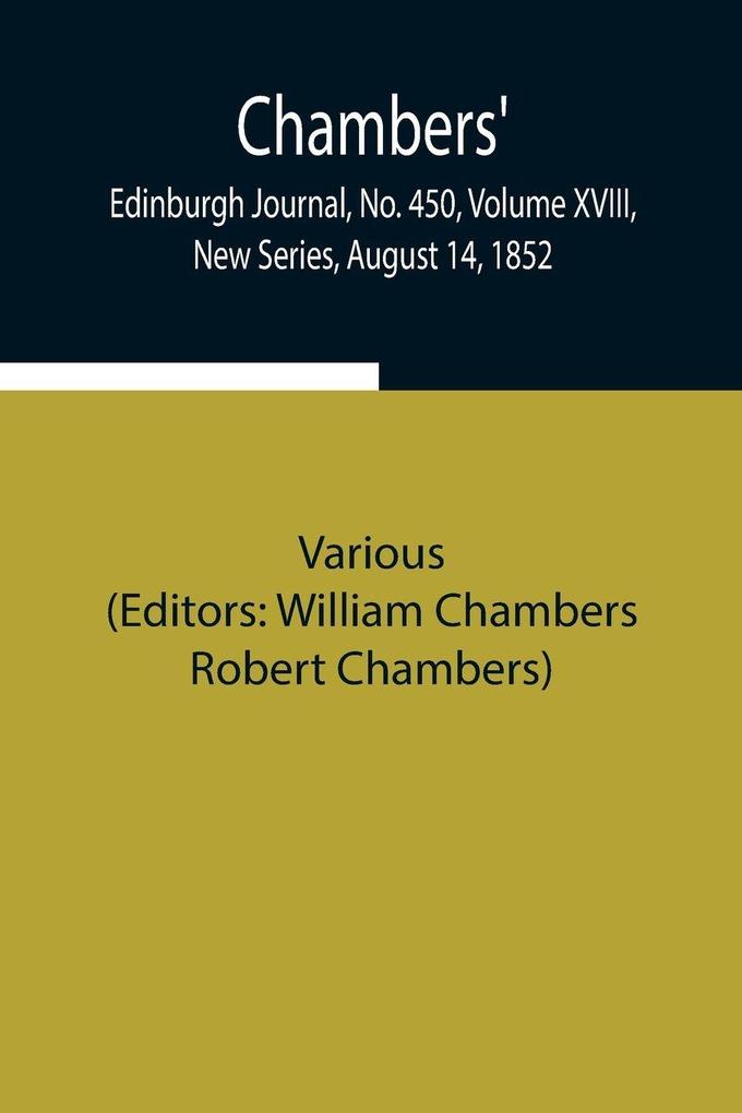 Chambers' Edinburgh Journal No. 450 Volume Xviii New Series August 14 1852