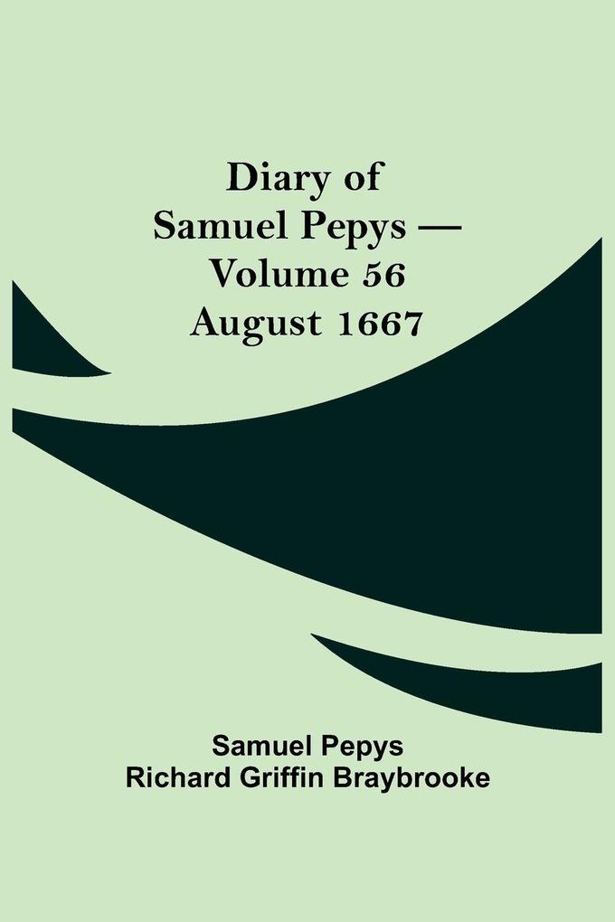 Diary Of Samuel Pepys - Volume 56