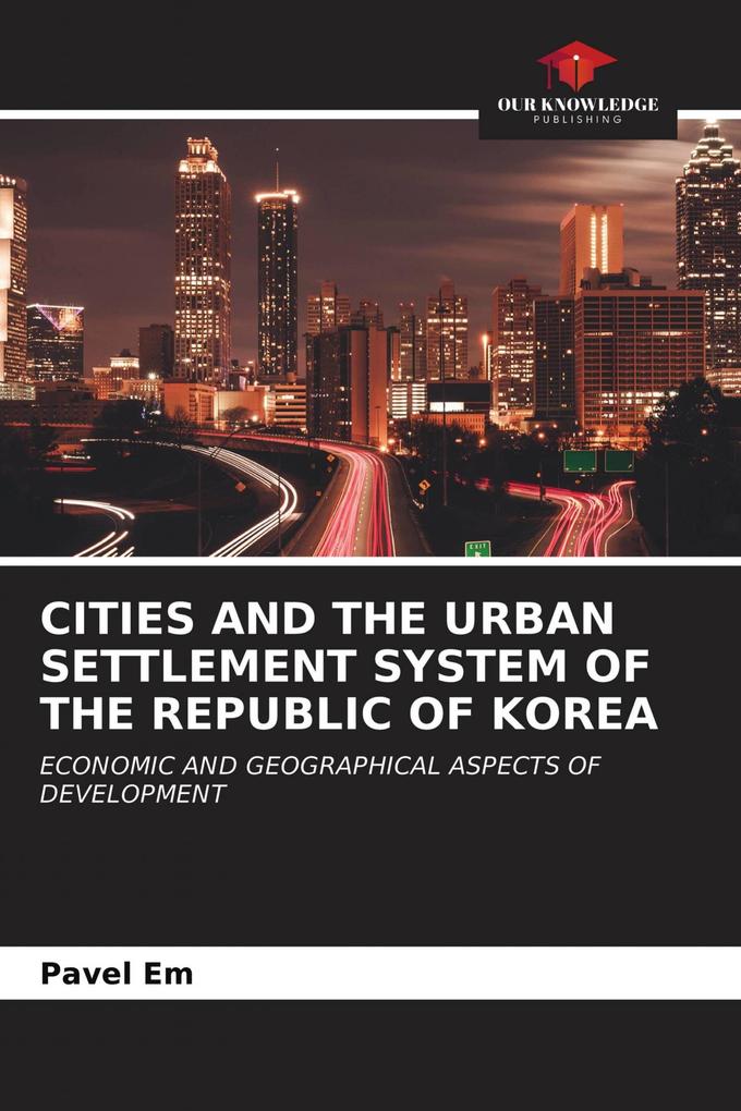 CITIES AND THE URBAN SETTLEMENT SYSTEM OF THE REPUBLIC OF KOREA