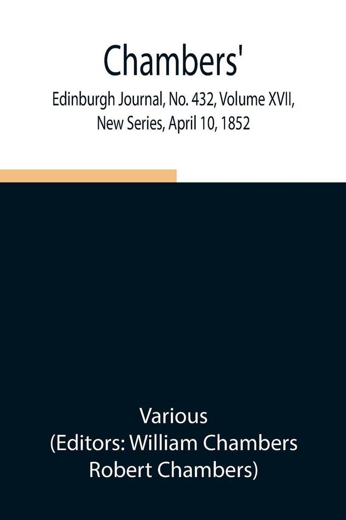 Chambers' Edinburgh Journal No. 432 Volume Xvii New Series April 10 1852