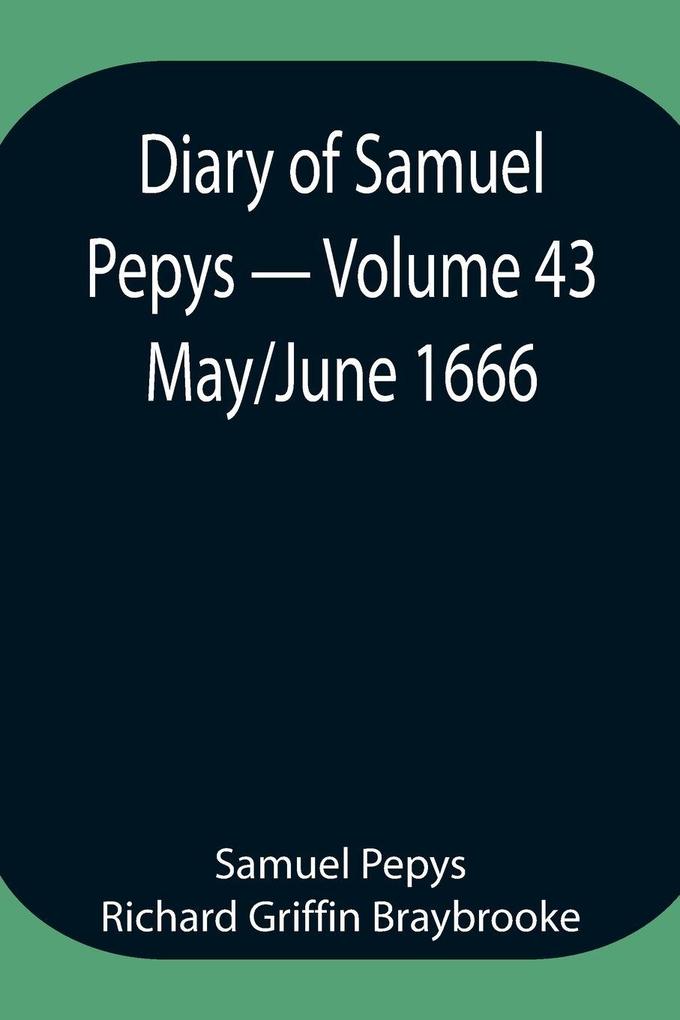 Diary Of Samuel Pepys - Volume 43