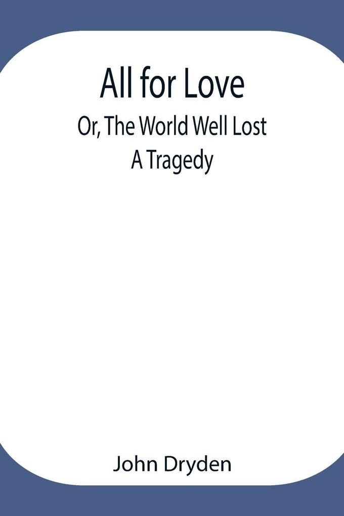 All For Love; Or The World Well Lost