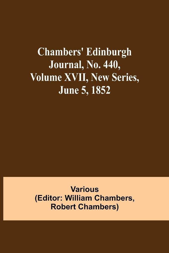 Chambers' Edinburgh Journal No. 440 Volume Xvii New Series June 5 1852