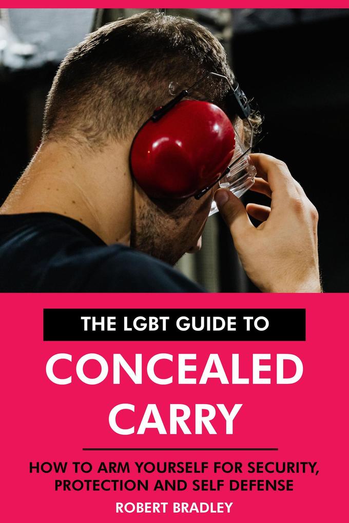 The LGBT Guide to Concealed Carry: How to Arm Yourself for Security Protection and Self Defense.