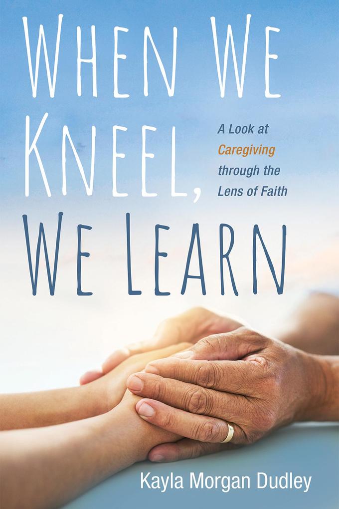 When We Kneel We Learn