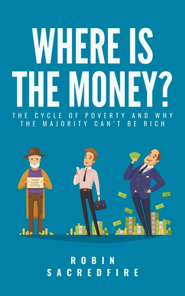 Where‘s the Money? The Cycle of Poverty and Why the Majority Can‘t Be Rich
