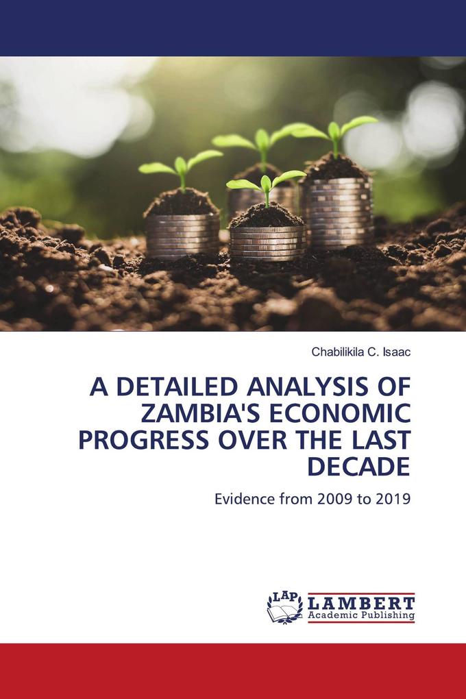 A DETAILED ANALYSIS OF ZAMBIA'S ECONOMIC PROGRESS OVER THE LAST DECADE