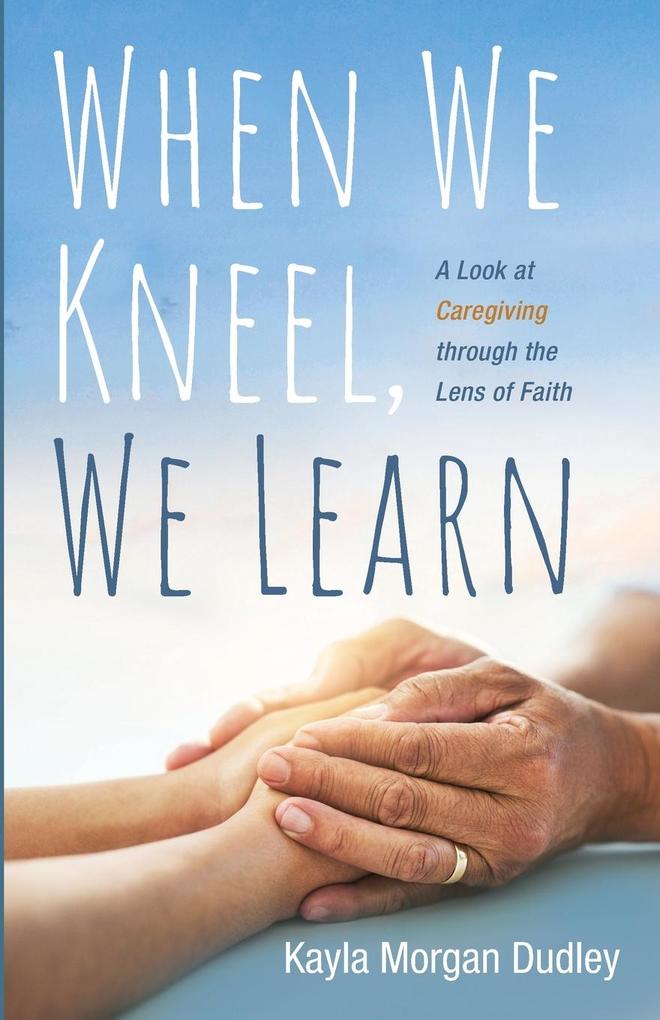 When We Kneel We Learn