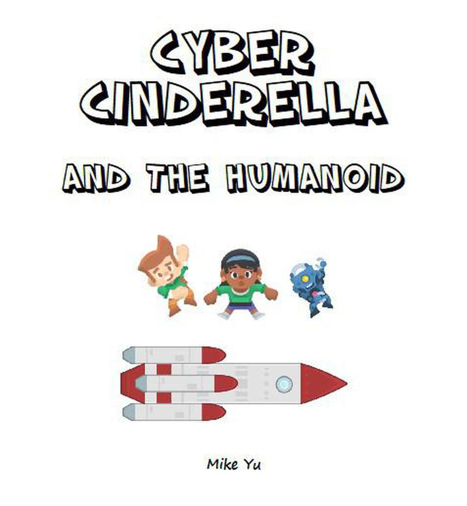 Cyber Cinderella and the Humanoid (Fairy Tales in the Cyber Age)