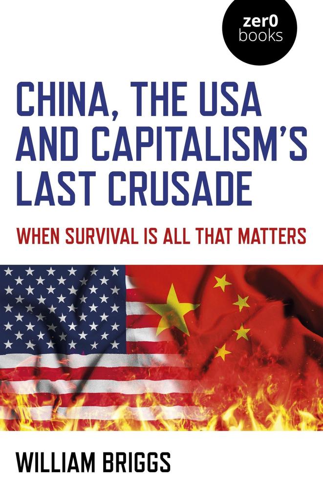 China the USA and Capitalism‘s Last Crusade
