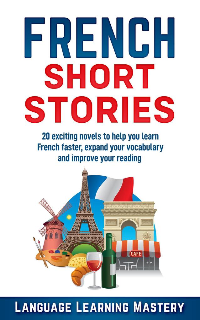 French Short Stories: 20 Exciting Novels to Help You Learn French Easter Expand Your Vocabulary and Boost Your Reading