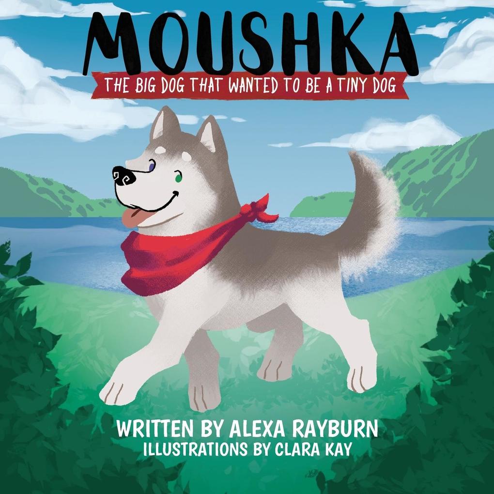 MoushkaThe Big Dog That Wanted to be a Tiny Dog