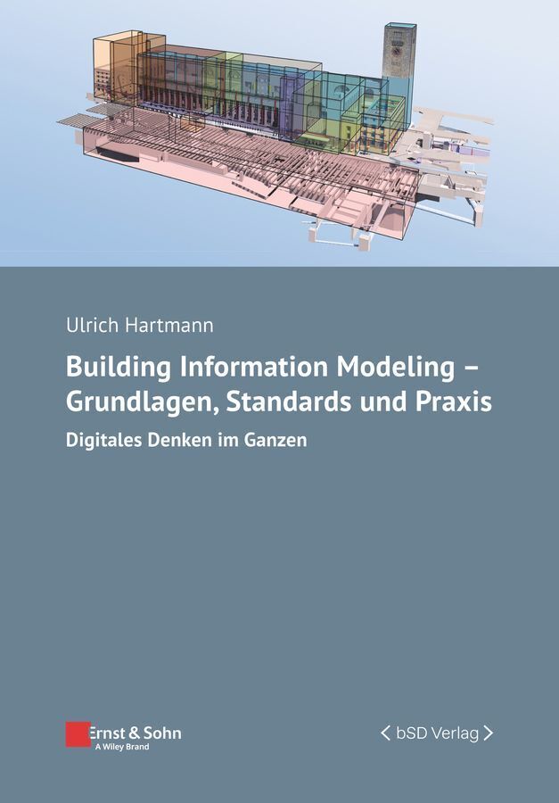Building Information Modeling - Grundlagen Standards Praxis