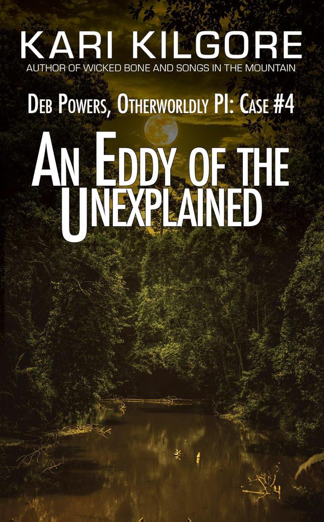 An Eddy of the Unexplained: Deb Powers Otherworldly PI: Case #4 (Deb Powers: Otherworldly PI #4)
