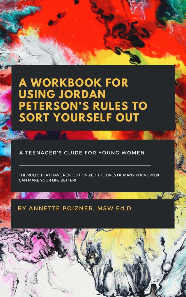 A Workbook for Using Jordan Peterson‘s Rules for Life to Sort Yourself Out