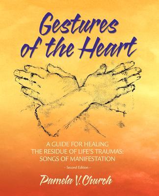 Gestures of the Heart Second Edition: A guide for healing the residue of life‘s traumas