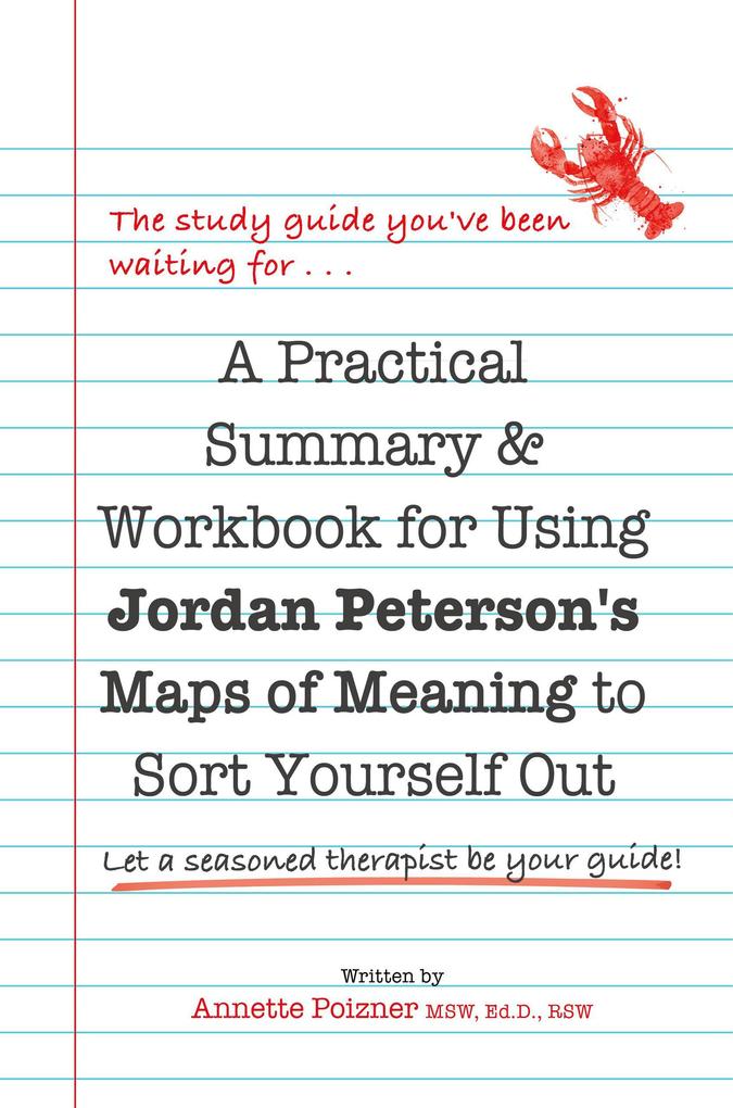 A Practical Summary & Workbook for Using Jordan Peterson‘s Map of Meaning to Sort Yourself Out