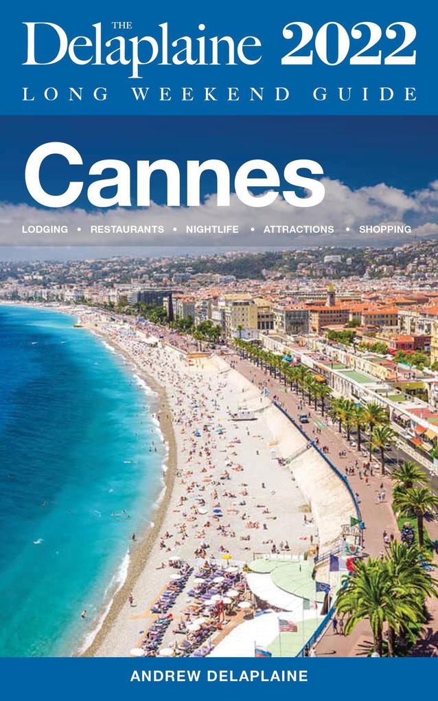 Cannes - The Delaplaine 2022 Long Weekend Guide (Long Weekend Guides)