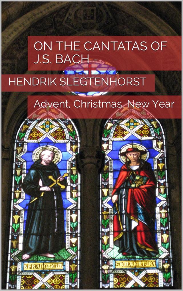 On the Cantatas of J.S. Bach: Advent Christmas New Year (The Bach Cantatas #4)
