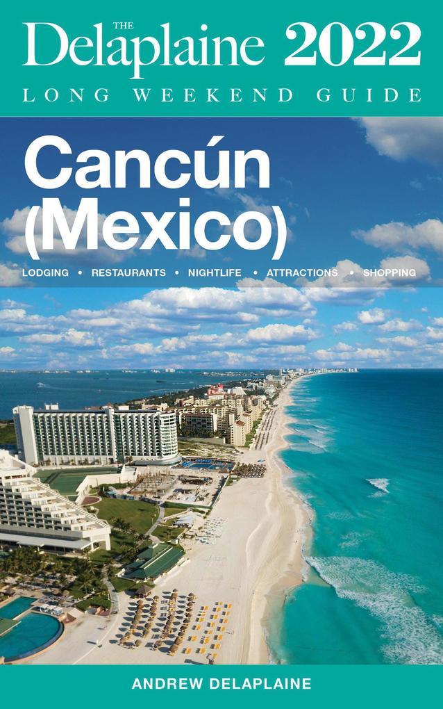 Cancun - The Delaplaine 2022 Long Weekend Guide (Long Weekend Guides)