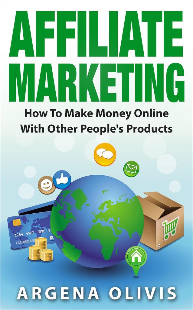 Affiliate Marketing: How To Make Money Online With Other People‘s Products