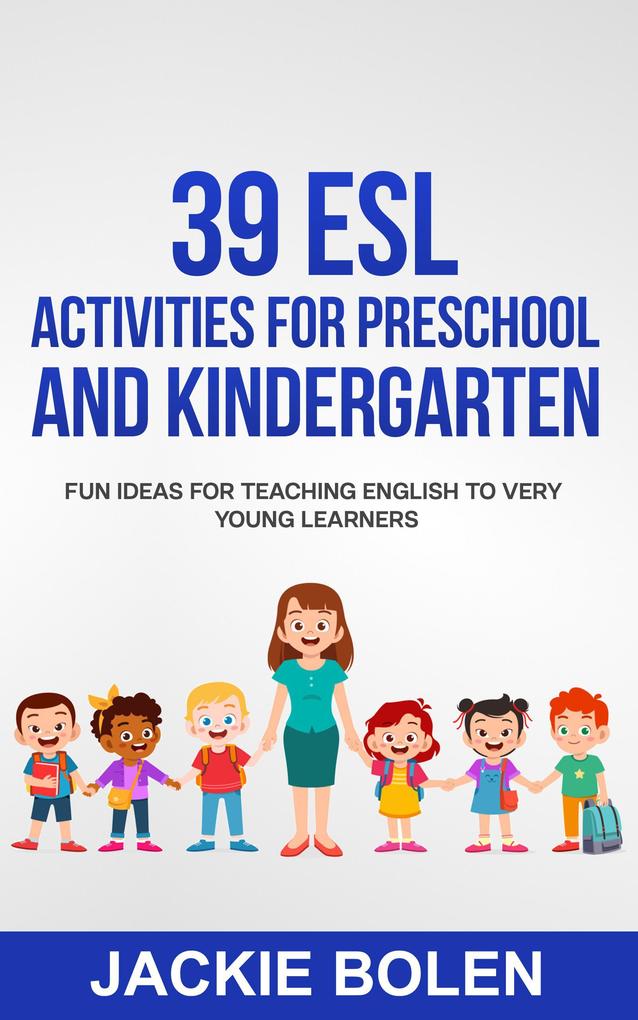 39 ESL Activities for Preschool and Kindergarten: Fun Ideas for Teaching English to Very Young Learners