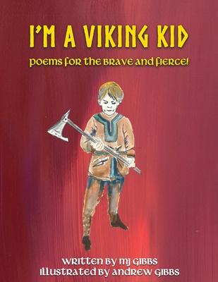 I‘m a Viking Kid: poems for the brave and fierce!: poems for the brave and f