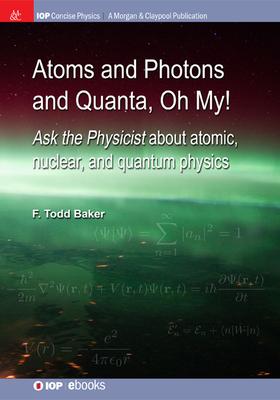 Atoms and Photons and Quanta Oh My!: Ask the physicist about atomic nuclear and quantum physics