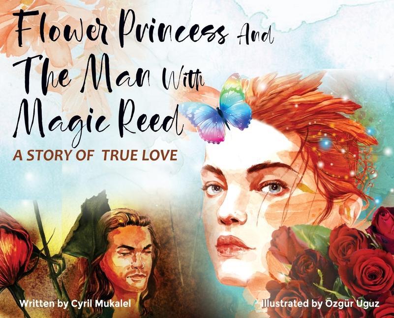 Flower Princess and the Man with Magic Reed: A Story of True Love- Romantic Fairy Tale A Perfect Gift for Her
