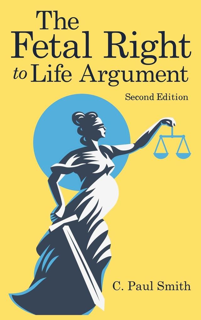 The Fetal Right to Life Argument: Second Edition 2020