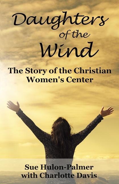 Daughters of the Wind: The Story of the Christian Women‘s Center