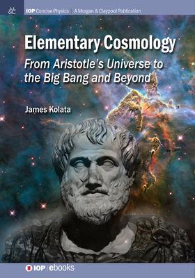 Elementary Cosmology: From Aristotle‘s Universe to the Big Bang and Beyond