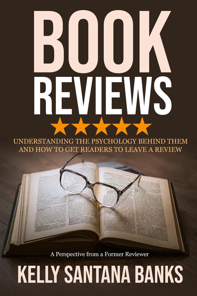 Book Reviews: Understanding the Psychology Behind Them and How to Get Readers to Leave a Review: (A Perspective from a Former Reviewer)