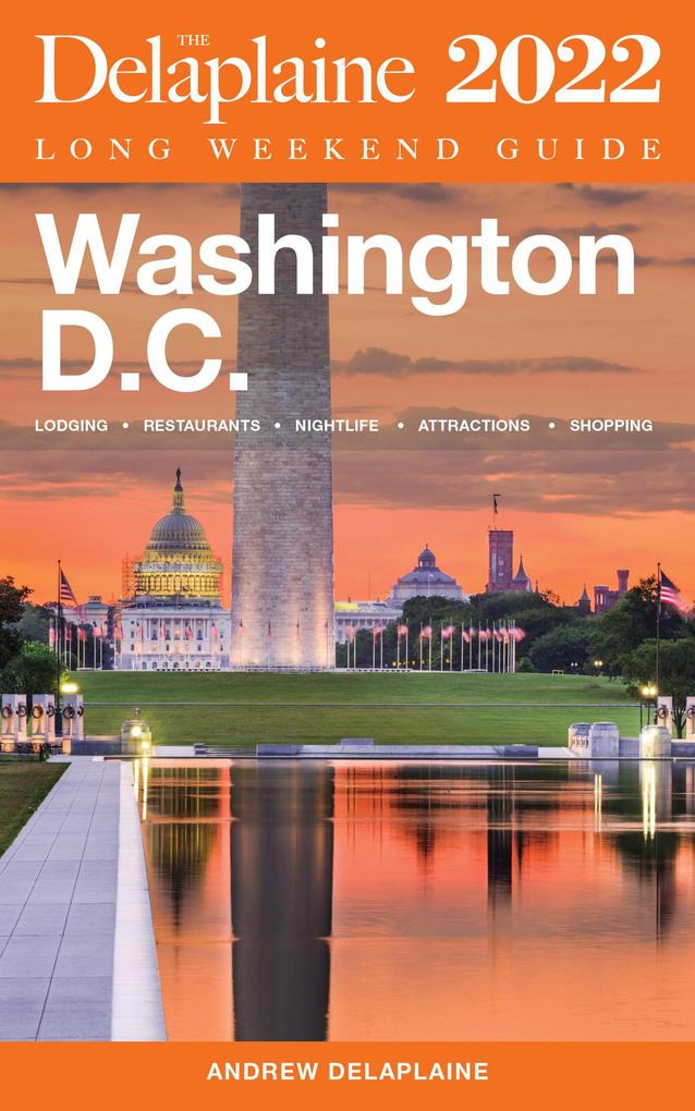 Washington D.C. - The Delaplaine 2022 Long Weekend Guide