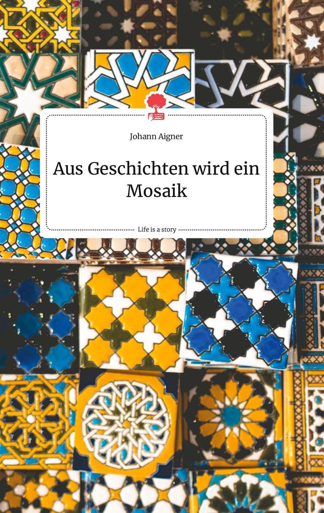 Image of Aus Geschichten wird ein Mosaik. Life is a Story - story.one