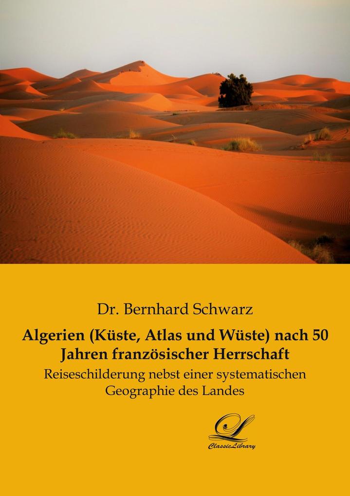 Algerien (Küste Atlas und Wüste) nach 50 Jahren französischer Herrschaft