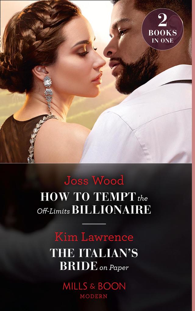 How To Tempt The Off-Limits Billionaire / The Italian‘s Bride On Paper: How to Tempt the Off-Limits Billionaire (South Africa‘s Scandalous Billionaires) / The Italian‘s Bride on Paper (Mills & Boon Modern)